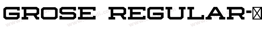 Grose Regular字体转换 Grose Regular字体转换